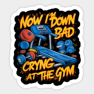 Now I'm Down Bad, Crying At The Gym Sticker